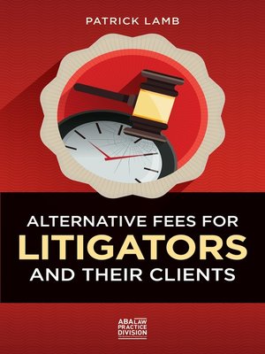 cover image of Alternative Fees for Litigators and Their Clients